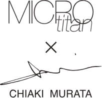 MICRO titan CHIAKI MURATA